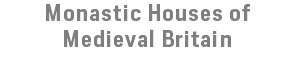 Monastic Houses of Medieval Britain