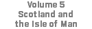 Volume 5  Scotland and the Isle of Man